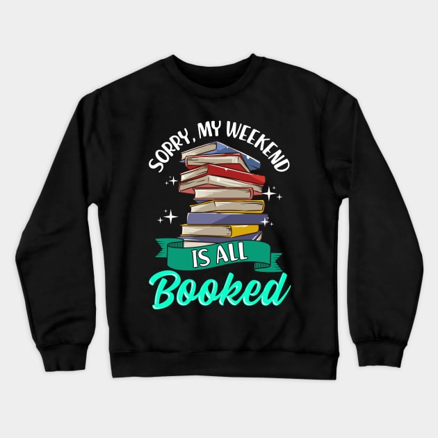 Sorry My Weekend Is All Booked Funny Reading Pun Crewneck Sweatshirt by theperfectpresents